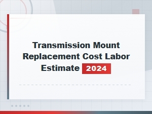 Worn Transmission Mount Symptoms and 2024 Replacement Cost & Labor Estimate